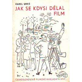 Jak se kdysi dělal film (dějiny filmu, kinematografie; ilustrace Otakar Mrkvička)